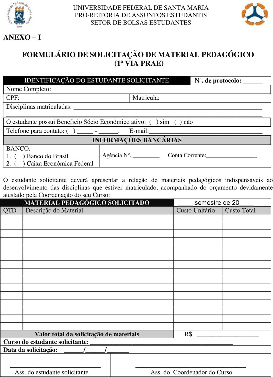 E-mail: INFORMAÇÕES BANCÁRIAS BANCO: 1. ( ) Banco do Brasil 2. ( ) Caixa Econômica Federal Agência Nº.