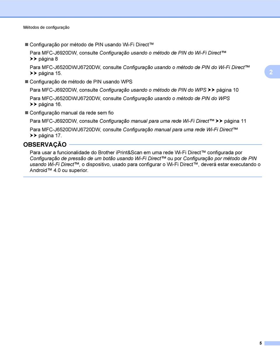 Configuração de método de PIN usando WPS Para MFC-J690DW, consulte Configuração usando o método de PIN do WPS uu página 10 Para MFC-J650DW/J670DW, consulte Configuração usando o método de PIN do WPS