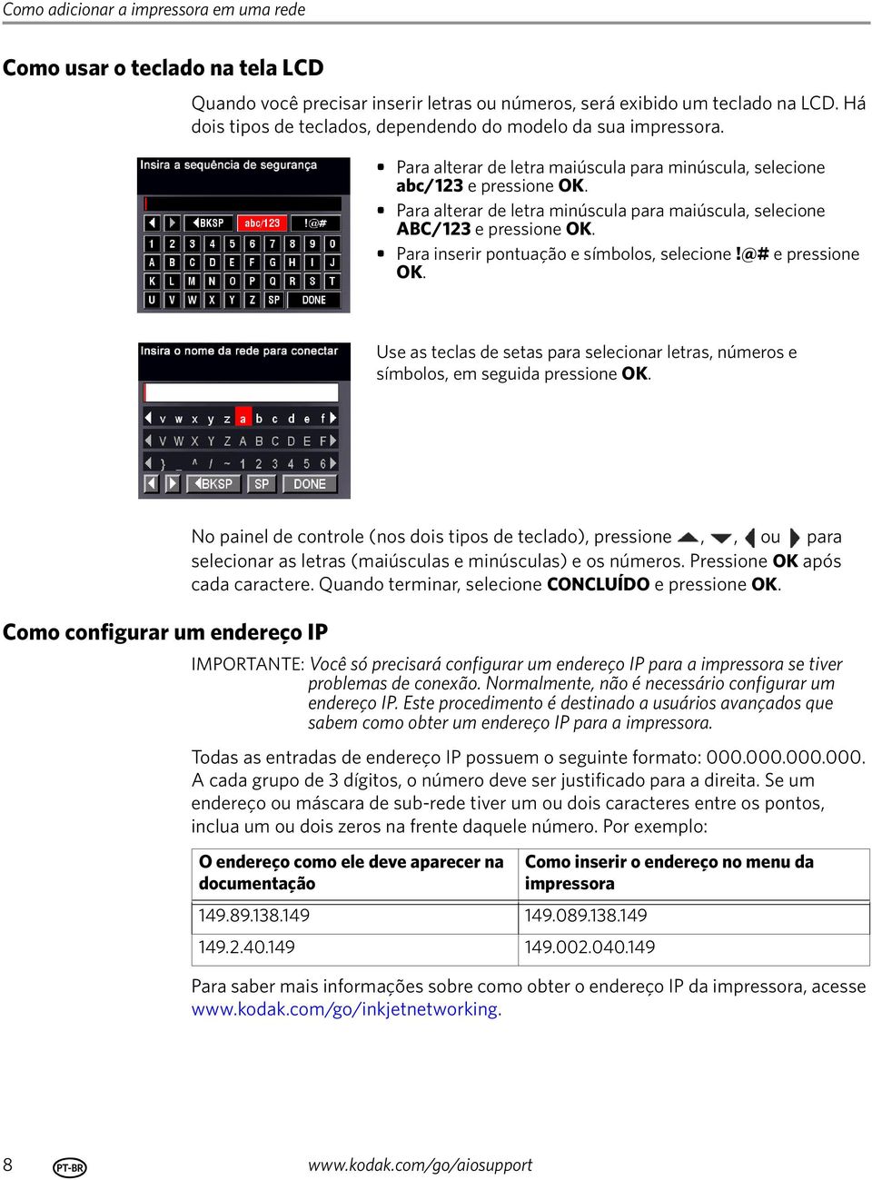 Para alterar de letra minúscula para maiúscula, selecione ABC/123 e pressione OK. Para inserir pontuação e símbolos, selecione!@# e pressione OK.