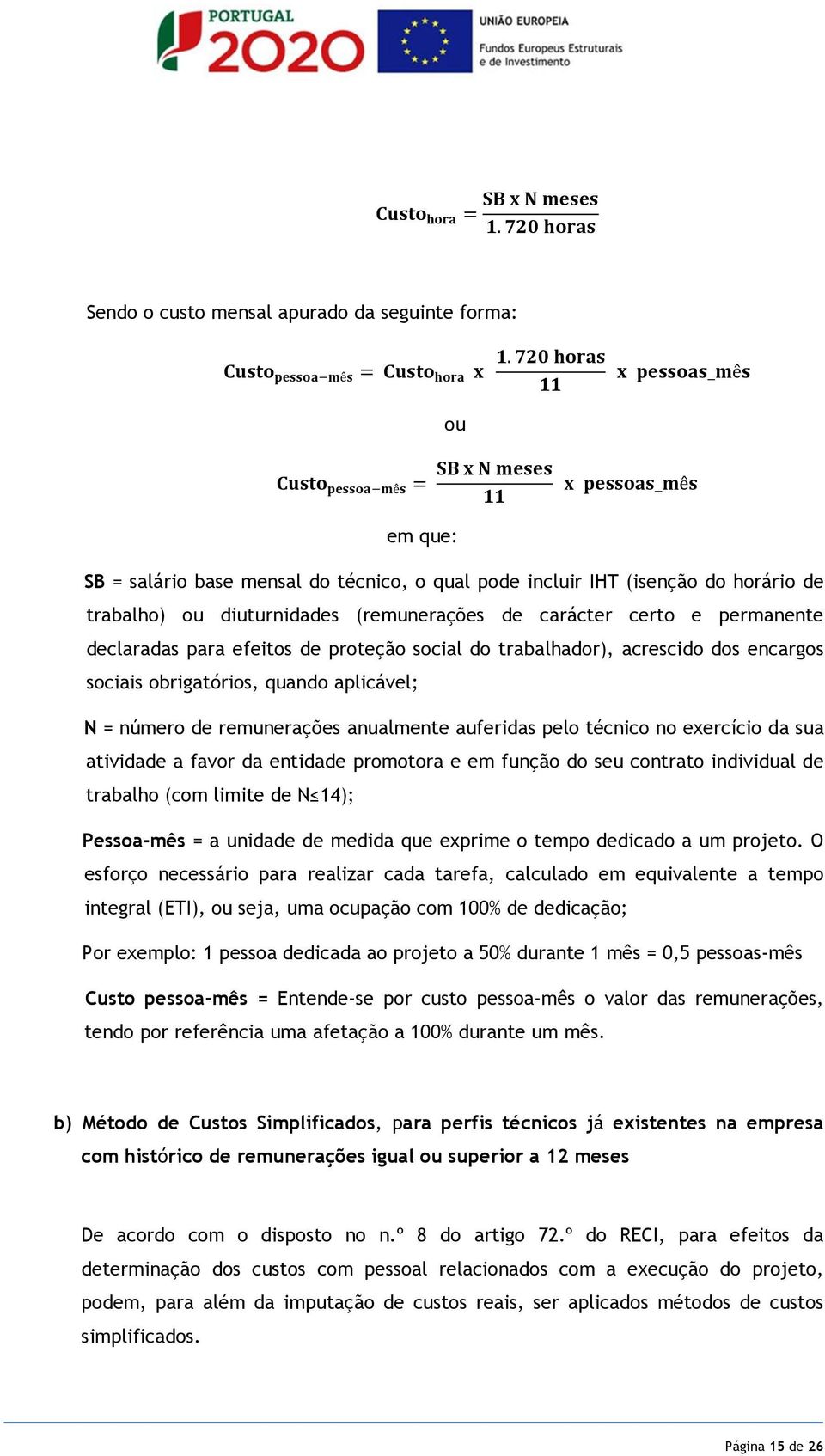 de proteção social do trabalhador), acrescido dos encargos sociais obrigatórios, quando aplicável; N = número de remunerações anualmente auferidas pelo técnico no exercício da sua atividade a favor