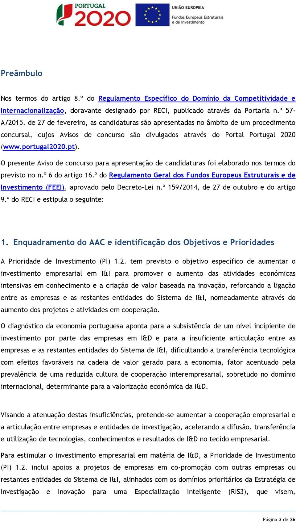 pt). O presente Aviso de concurso para apresentação de candidaturas foi elaborado nos termos do previsto no n.º 6 do artigo 16.