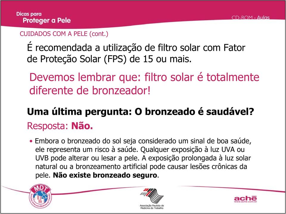 Embora o bronzeado do sol seja considerado um sinal de boa saúde, ele representa um risco à saúde.