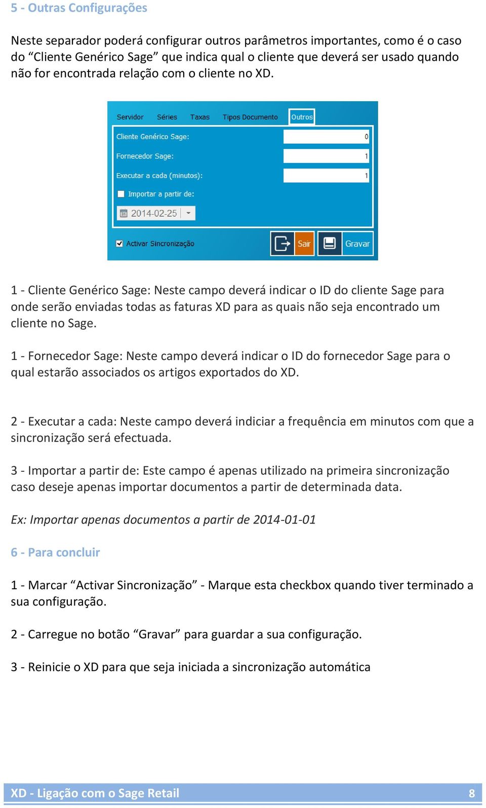 1 - Cliente Genérico Sage: Neste campo deverá indicar o ID do cliente Sage para onde serão enviadas todas as faturas XD para as quais não seja encontrado um cliente no Sage.