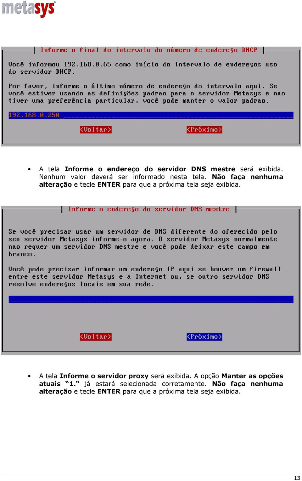 Não faça nenhuma alteração e tecle ENTER para que a próxima tela seja exibida.