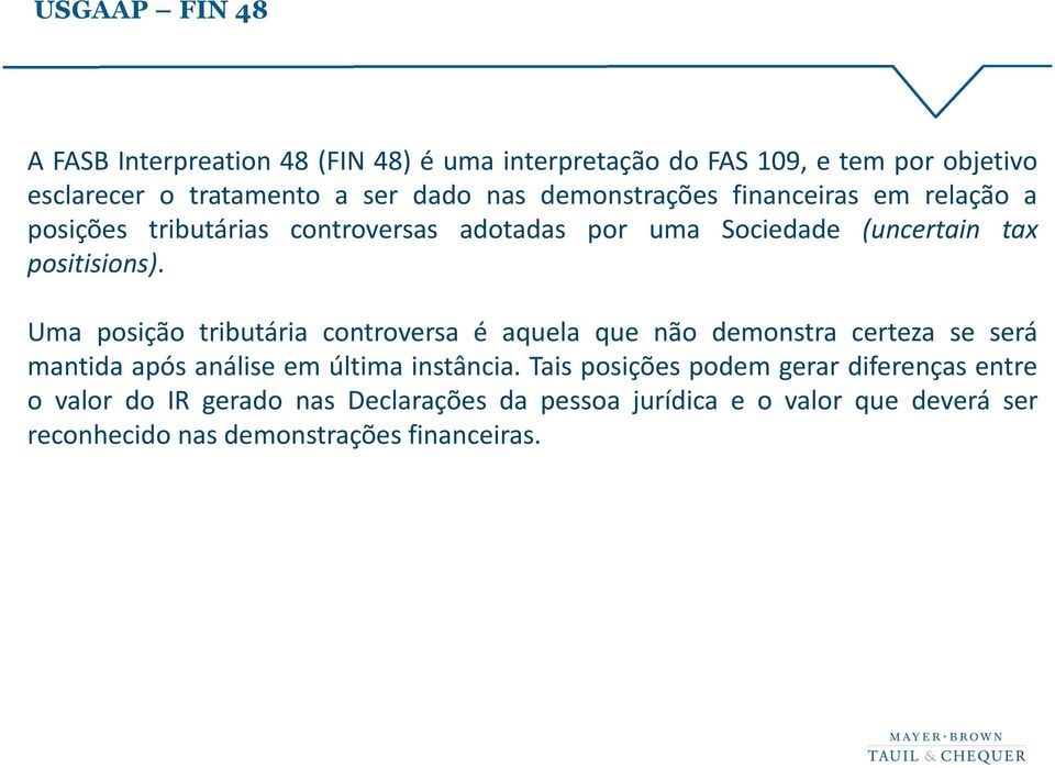 Uma posição tributária controversa é aquela que não demonstra certeza se será mantida após análise em última instância.