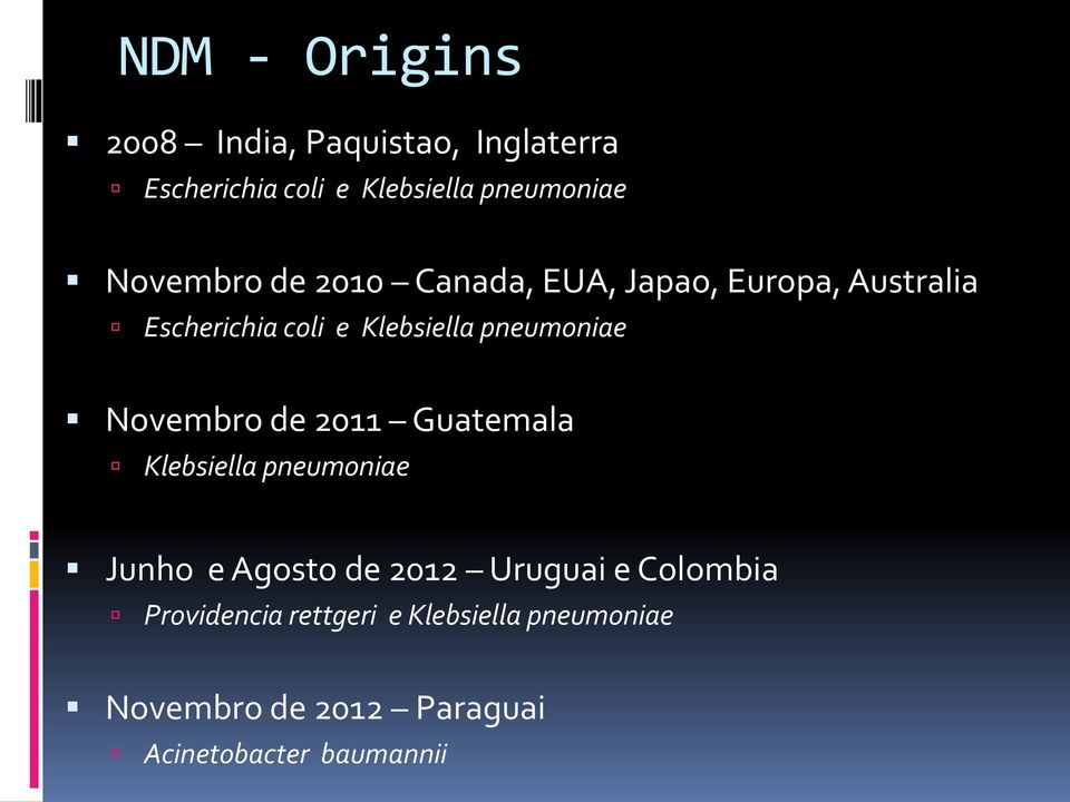 pneumoniae Novembro de 2011 Guatemala Klebsiella pneumoniae Junho e Agosto de 2012 Uruguai e