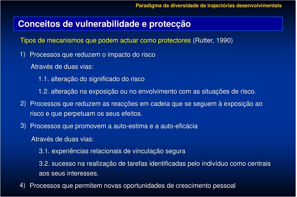 2) Processos que reduzem as reacções em cadeia que se seguem à exposição ao risco e que perpetuam os seus efeitos.