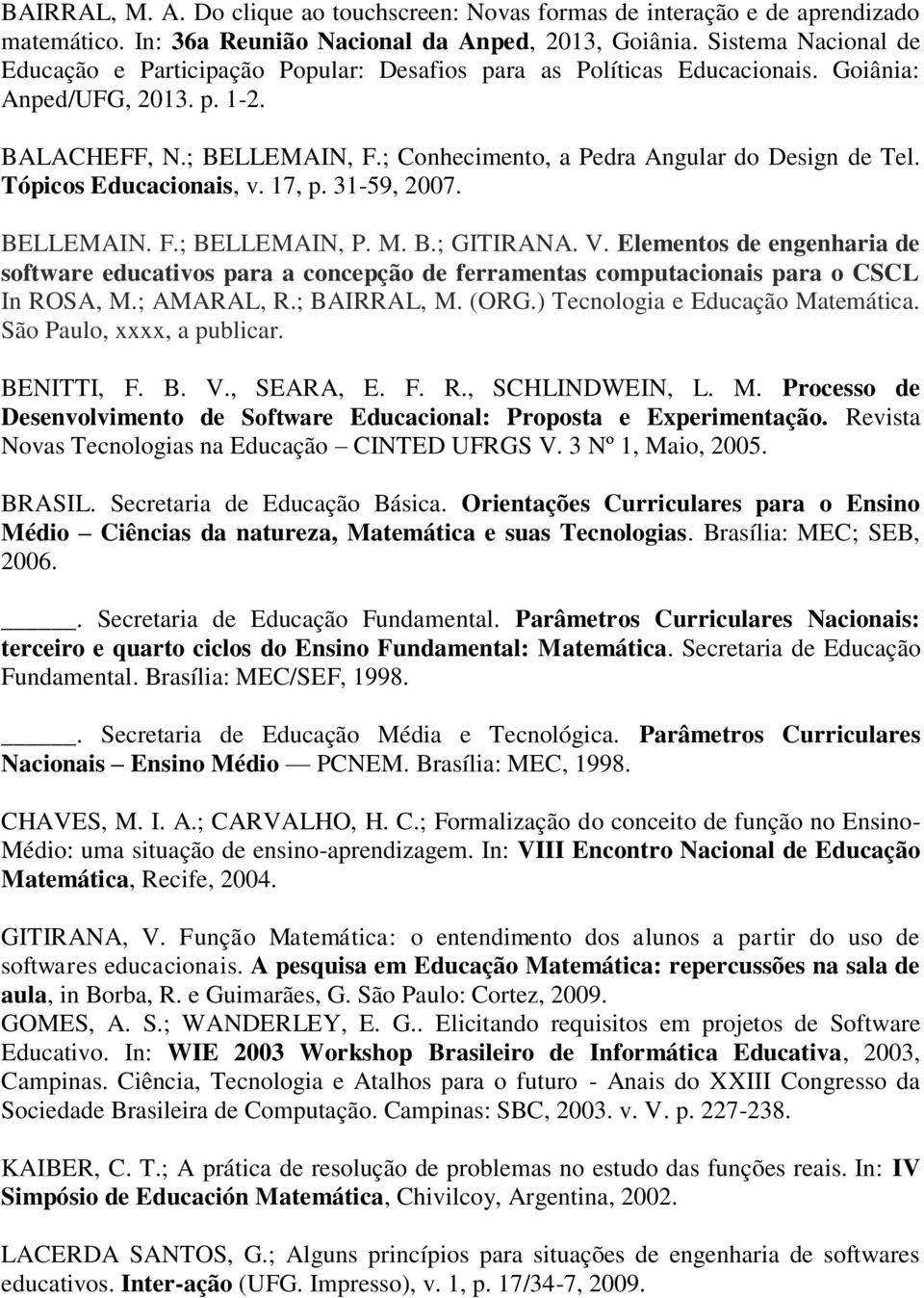 ; Conhecimento, a Pedra Angular do Design de Tel. Tópicos Educacionais, v. 17, p. 31-59, 2007. BELLEMAIN. F.; BELLEMAIN, P. M. B.; GITIRANA. V.