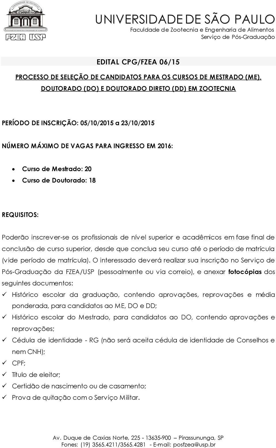 curso superior, desde que conclua seu curso até o período de matrícula (vide período de matrícula).