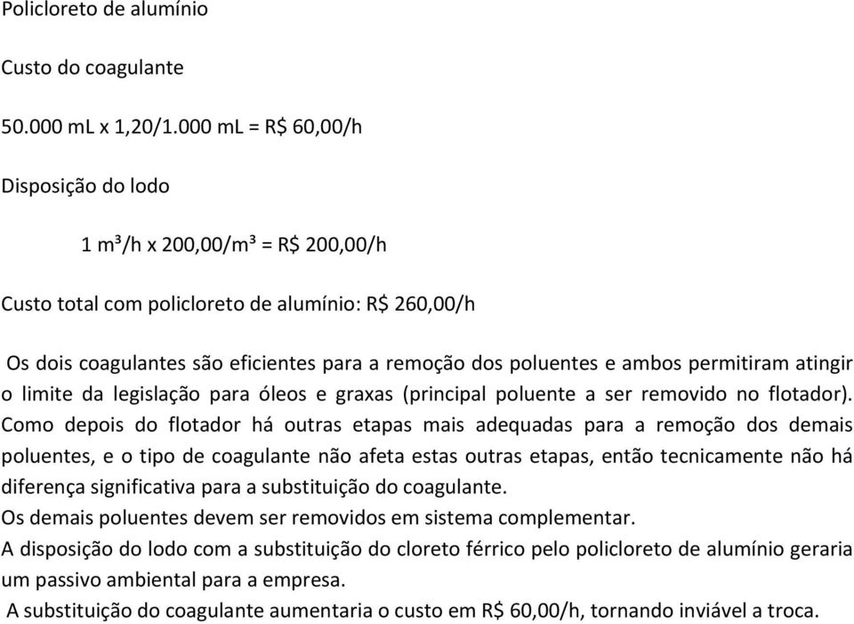 permitiram atingir o limite da legislação para óleos e graxas (principal poluente a ser removido no flotador).