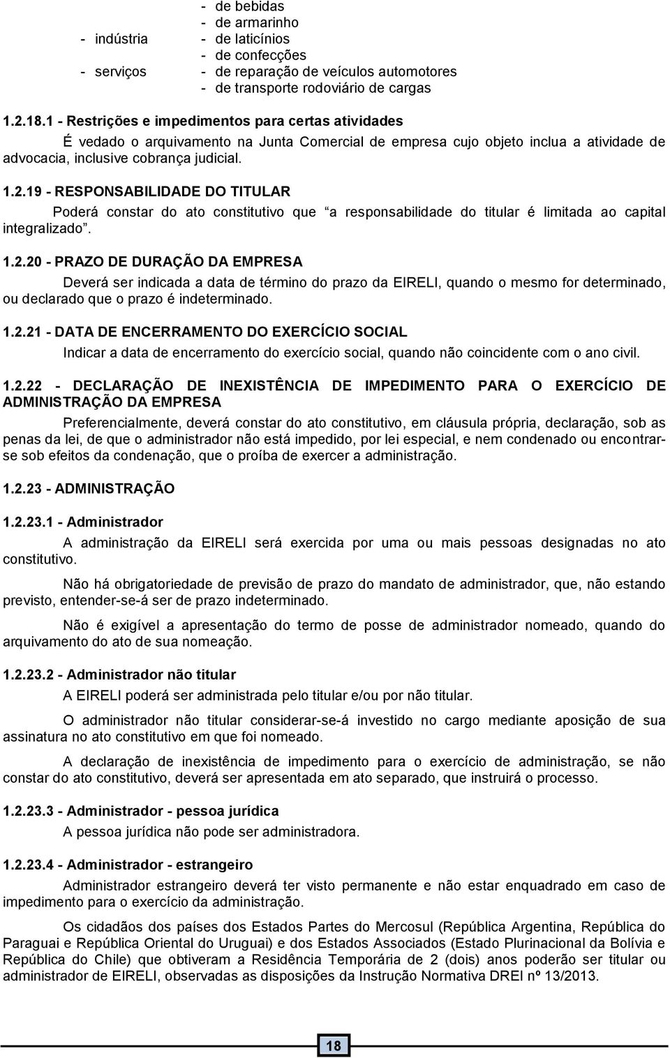 9 - RESPONSABILIDADE DO TITULAR Poderá constar do ato constitutivo que a responsabilidade do titular é limitada ao capital integralizado..2.