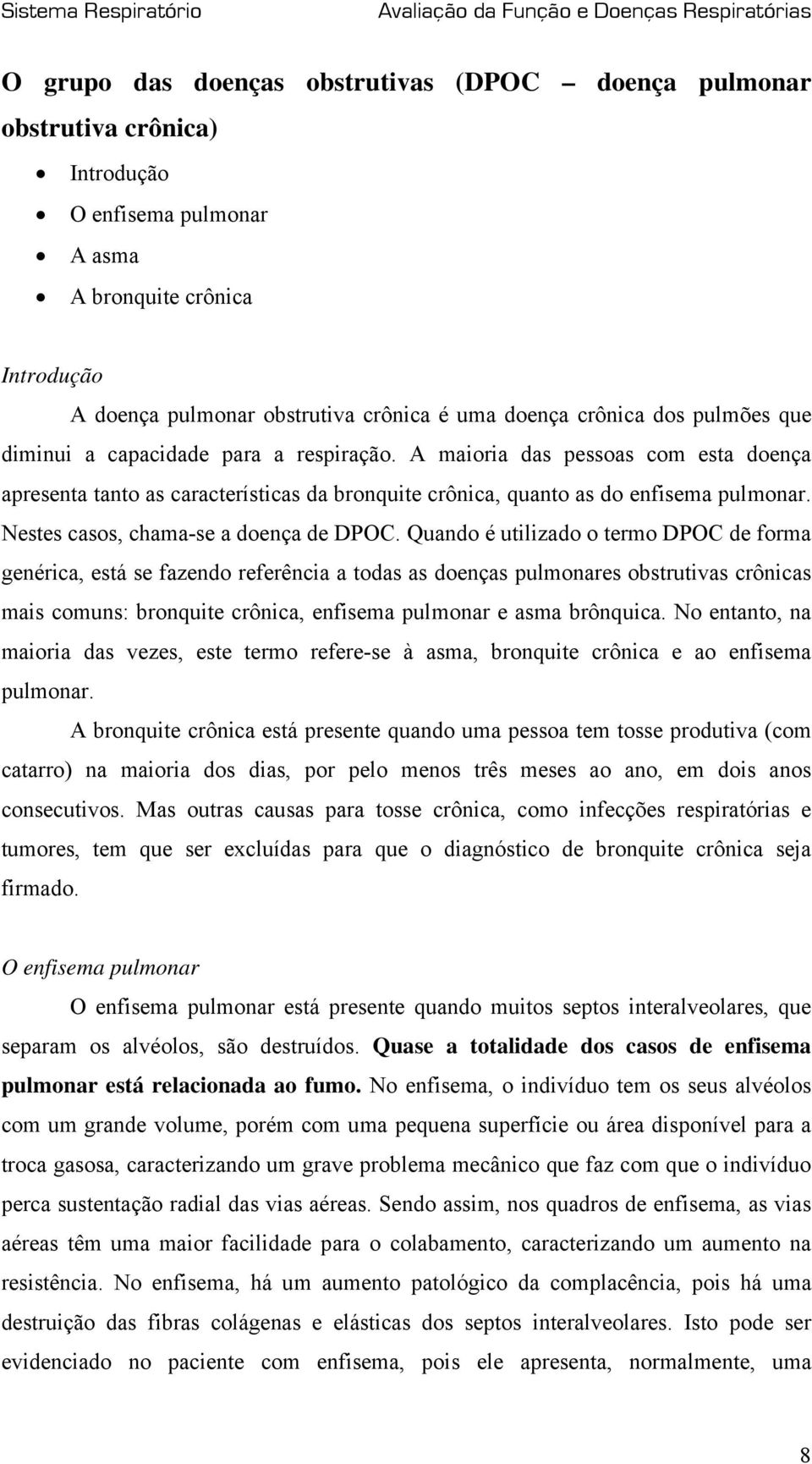 Nestes casos, chama-se a doença de DPOC.