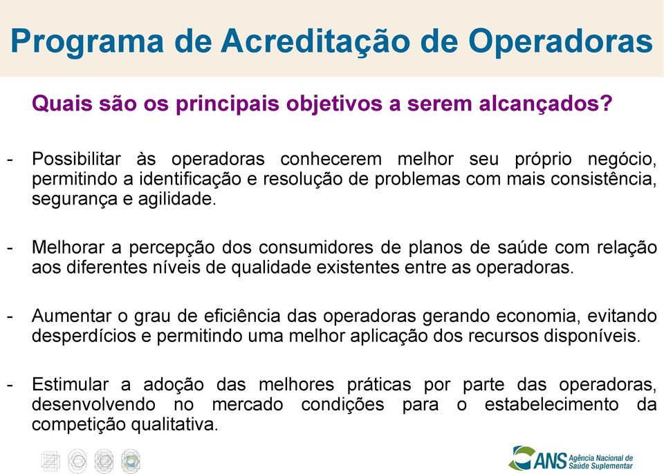 - Melhorar a percepção dos consumidores de planos de saúde com relação aos diferentes níveis de qualidade existentes entre as operadoras.