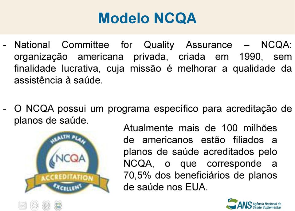 - O NCQA possui um programa específico para acreditação de planos de saúde.