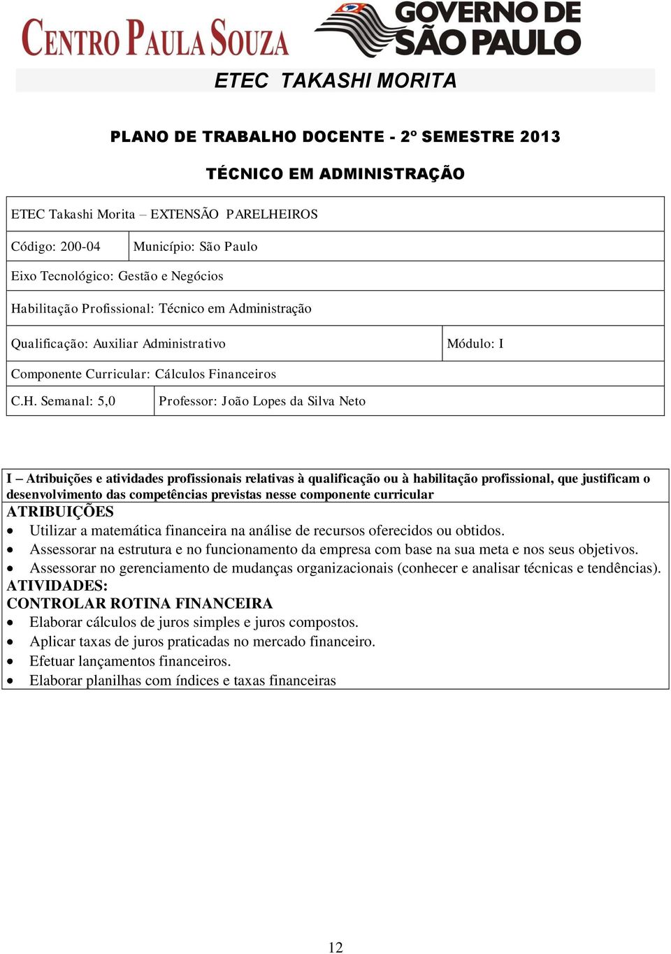 bilitação Profissional: Técnico em Administração Qualificação: Auxiliar Administrativo Módulo: I Componente Curricular: Cálculos Financeiros C.H.