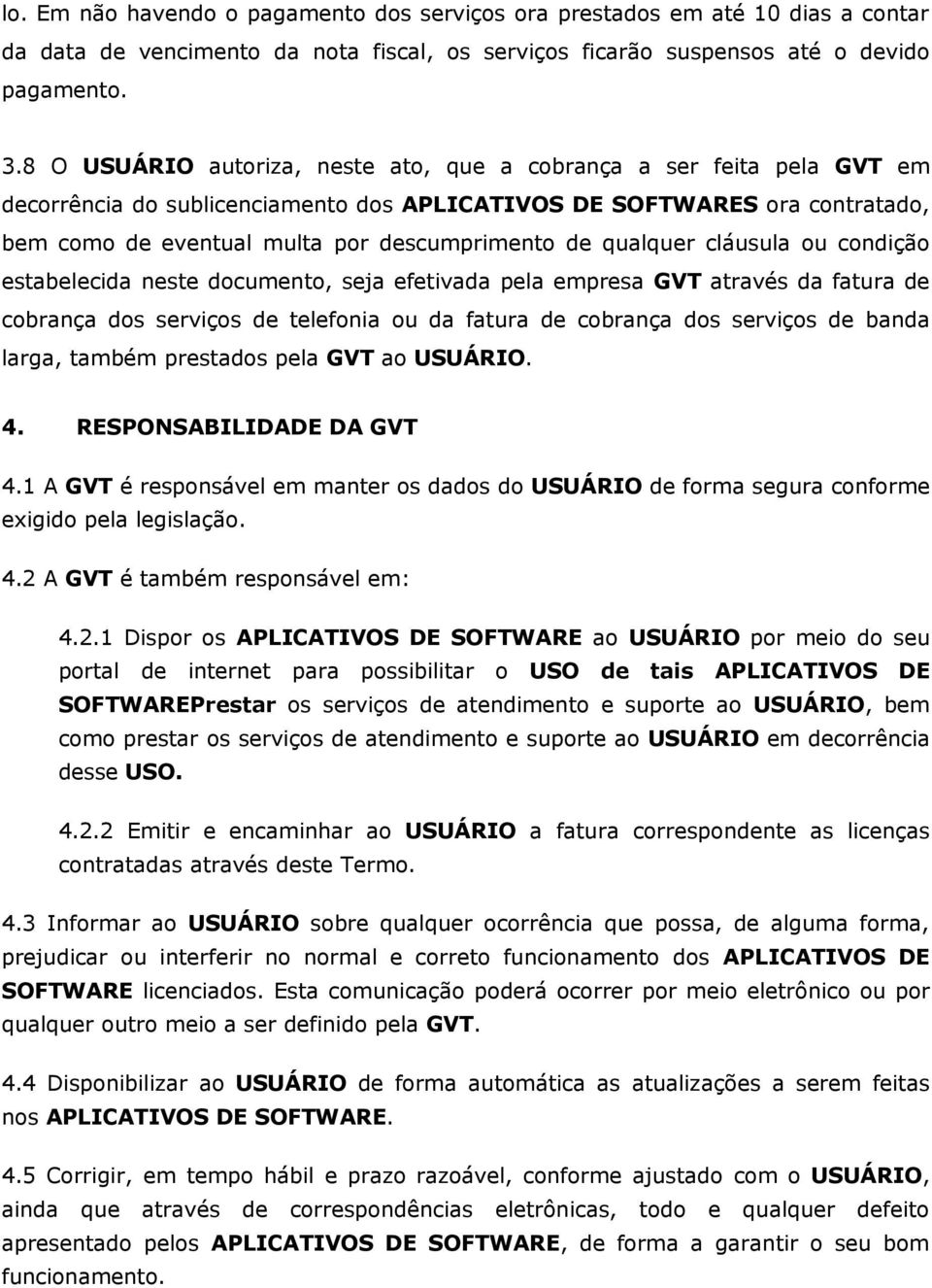 qualquer cláusula ou condição estabelecida neste documento, seja efetivada pela empresa GVT através da fatura de cobrança dos serviços de telefonia ou da fatura de cobrança dos serviços de banda