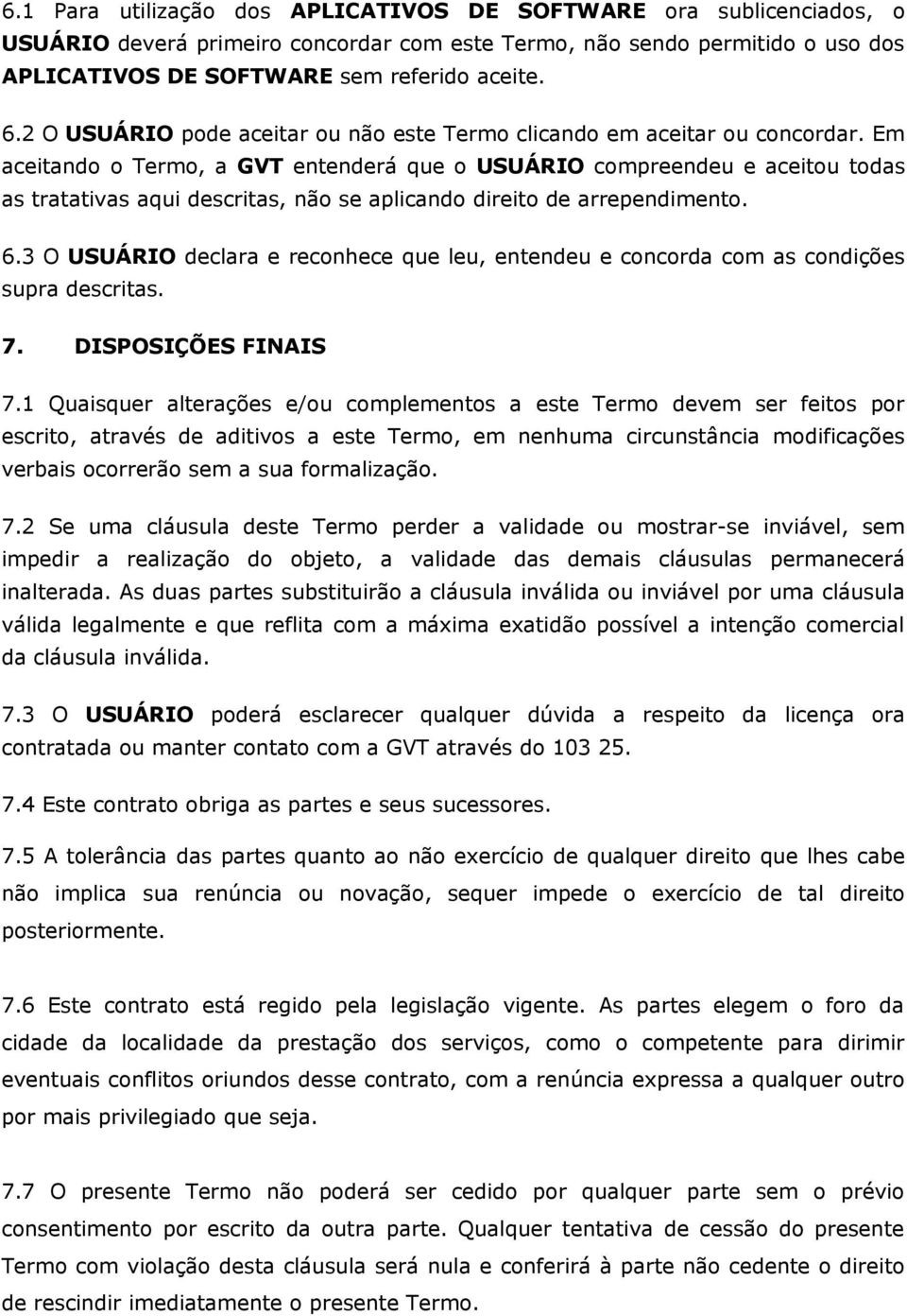 Em aceitando o Termo, a GVT entenderá que o USUÁRIO compreendeu e aceitou todas as tratativas aqui descritas, não se aplicando direito de arrependimento. 6.