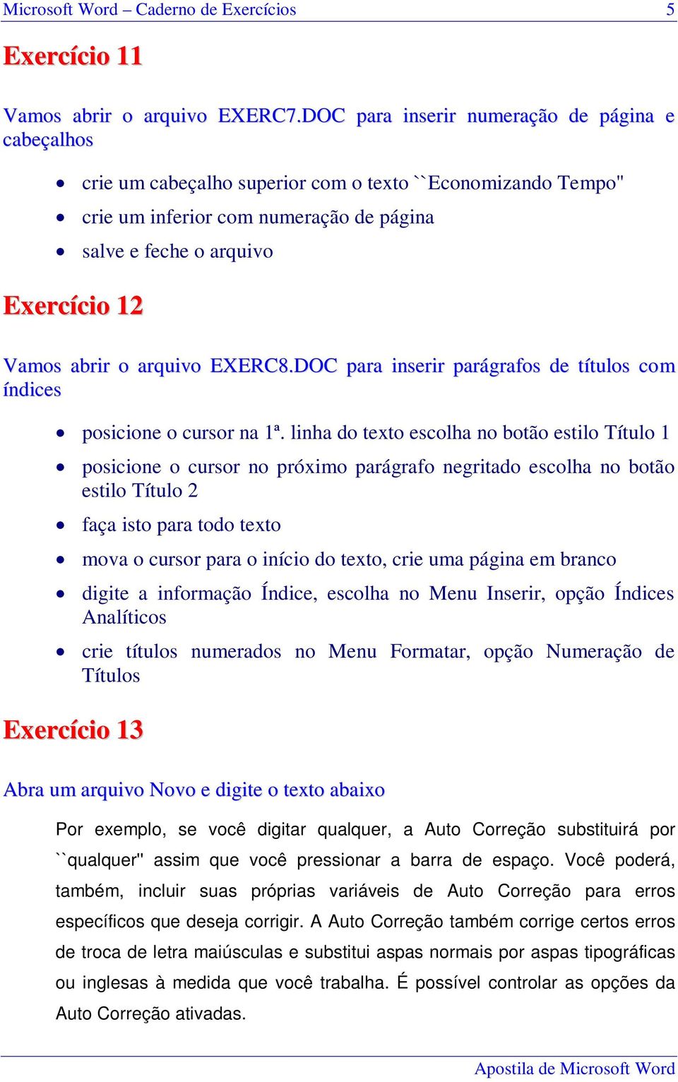 abrir o arquivo EXERC8.DOC para inserir parágrafos de títulos com índices posicione o cursor na 1ª.