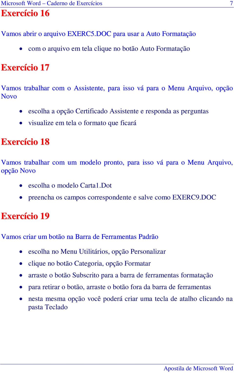 Certificado Assistente e responda as perguntas visualize em tela o formato que ficará Exercício 18 Vamos trabalhar com um modelo pronto, para isso vá para o Menu Arquivo, opção Novo escolha o modelo