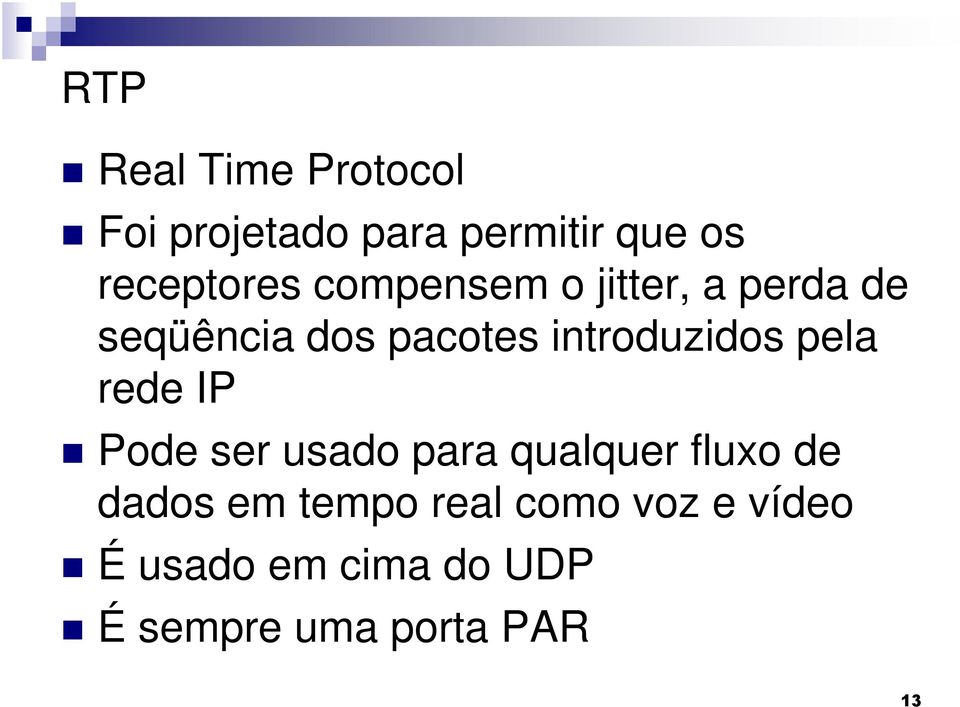 introduzidos pela rede IP Pode ser usado para qualquer fluxo de