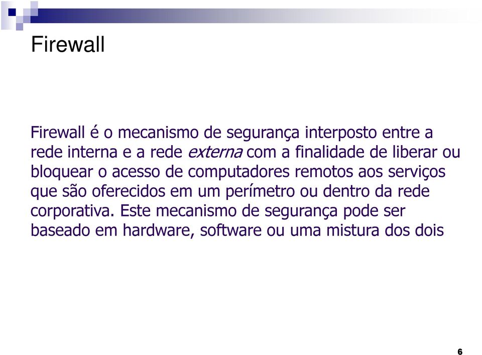 remotos aos serviços que são oferecidos em um perímetro ou dentro da rede