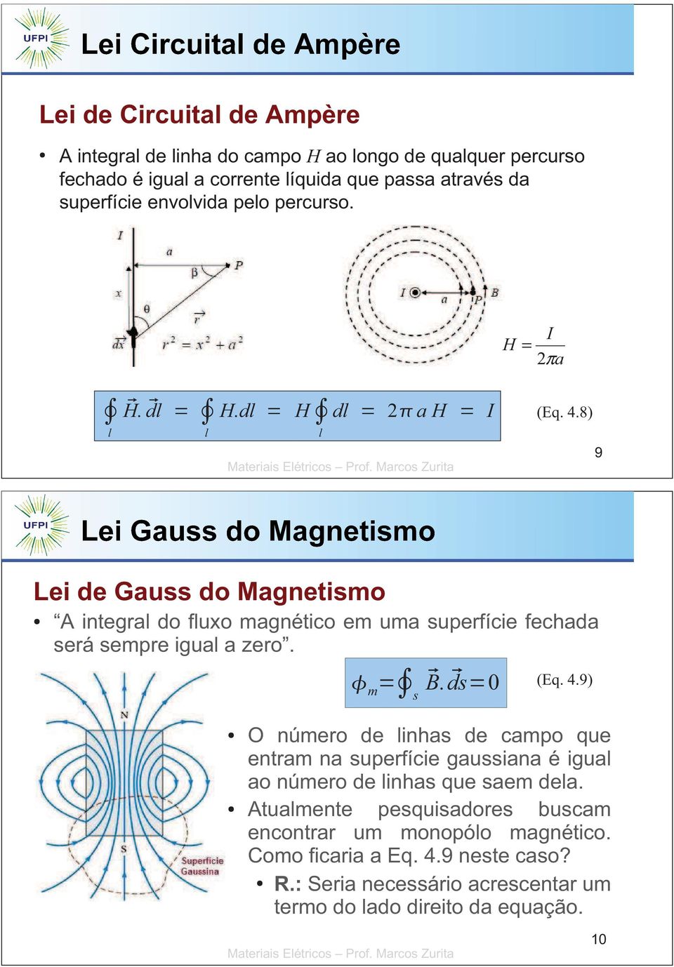 8) l 9 Lei de Gauss do Magnetismo A integral do fluxo magnético em uma superfície fechada será sempre igual a zero. m s. ds0 (Eq. 4.