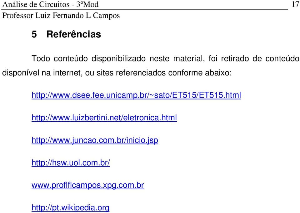unicamp.br/~sato/et515/et515.html http://www.luizbertini.net/eletronica.html http://www.juncao.