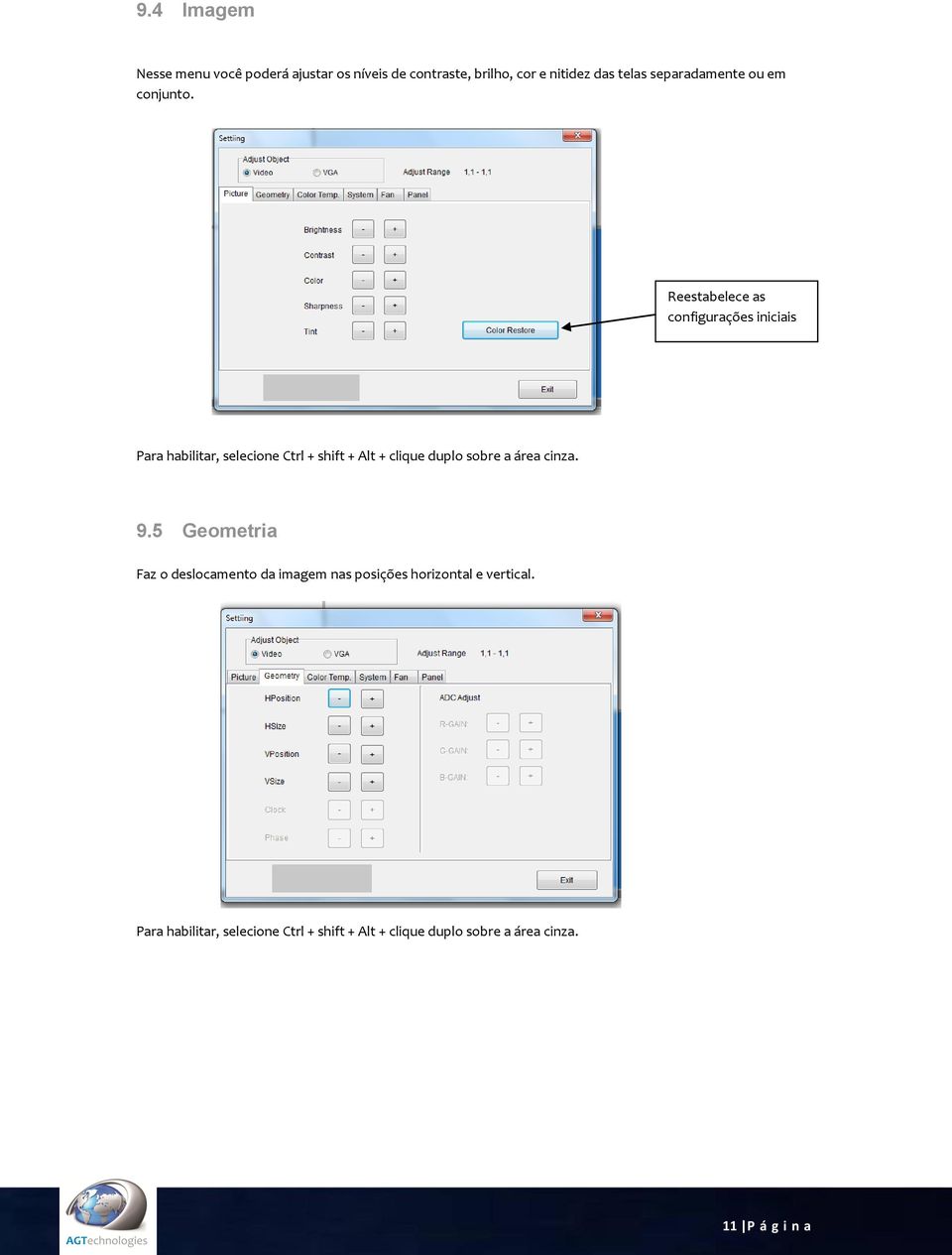 Reestabelece as configurações iniciais Para habilitar, selecione Ctrl + shift + Alt + clique duplo sobre