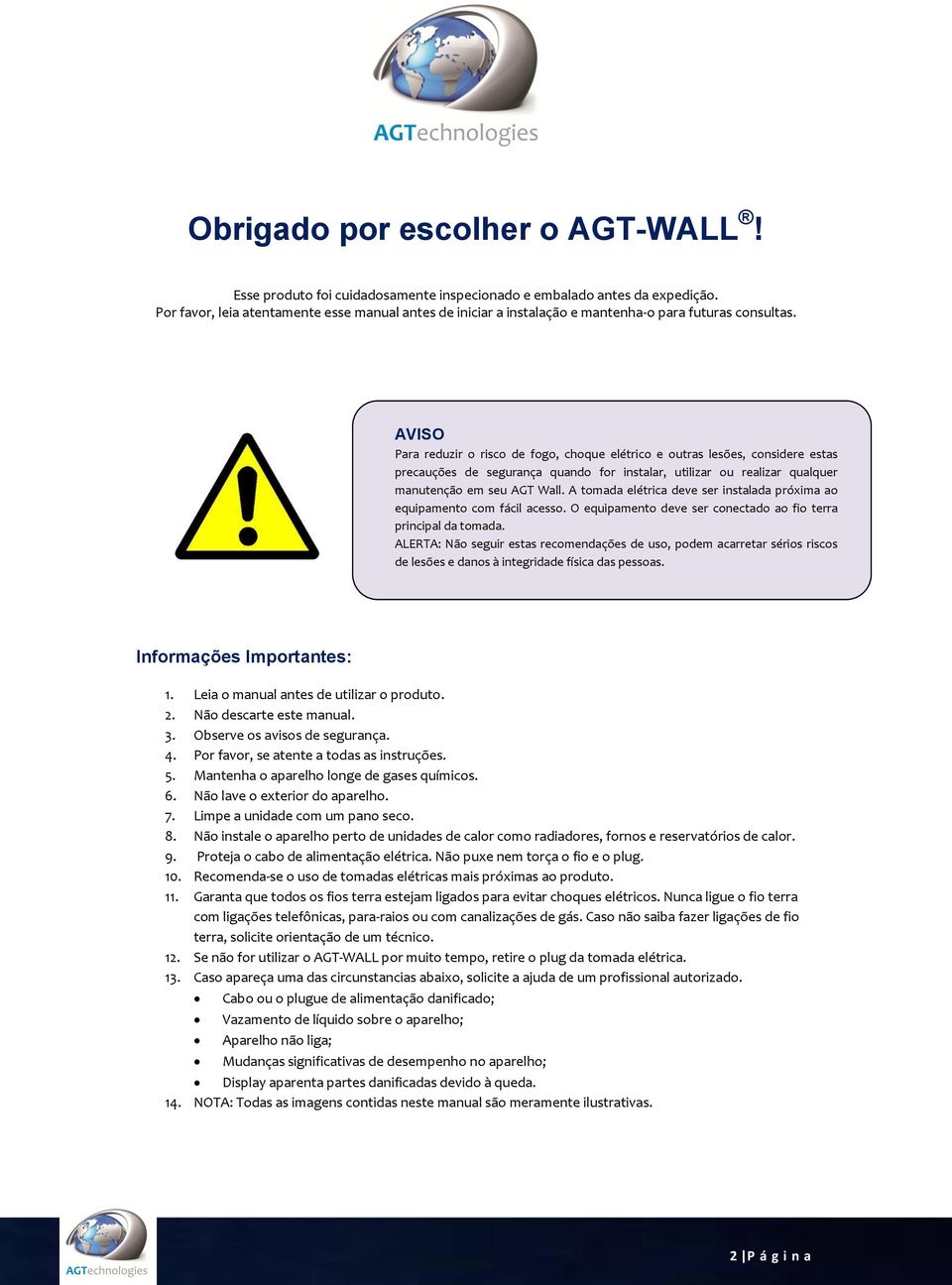 AVISO Para reduzir o risco de fogo, choque elétrico e outras lesões, considere estas precauções de segurança quando for instalar, utilizar ou realizar qualquer manutenção em seu AGT Wall.