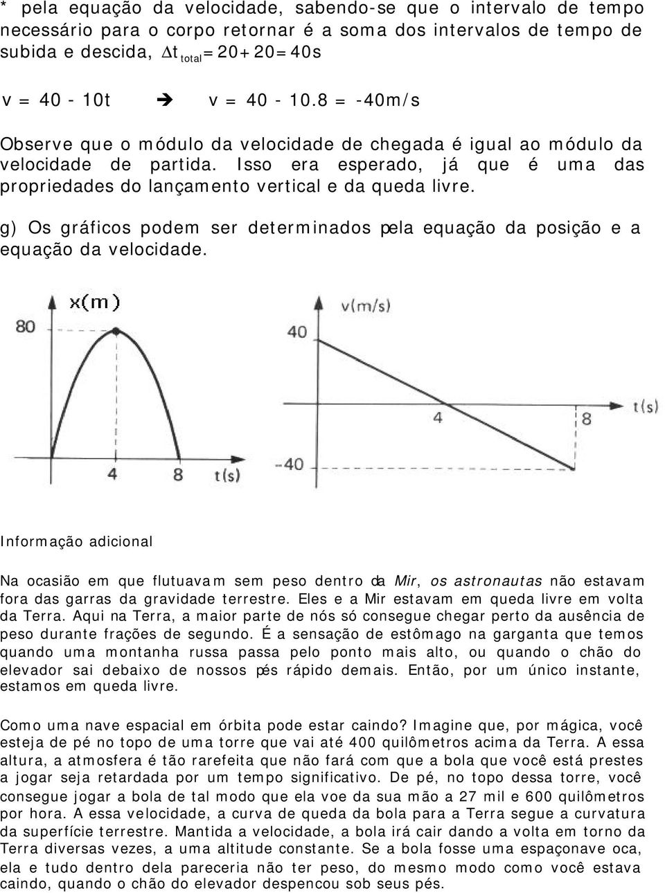 g) Os gráfics pdem ser determinads pela equaçã da psiçã e a equaçã da velcidade.