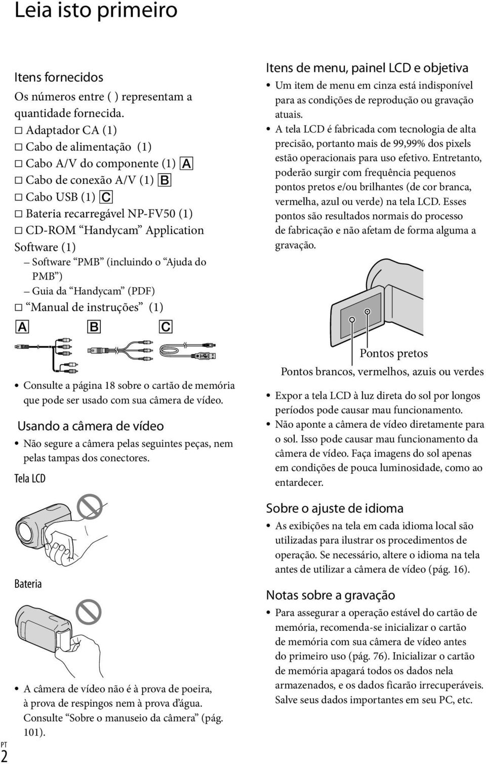 (incluindo o Ajuda do PMB ) Guia da Handycam (PDF) Manual de instruções (1) Itens de menu, painel LCD e objetiva Um item de menu em cinza está indisponível para as condições de reprodução ou gravação