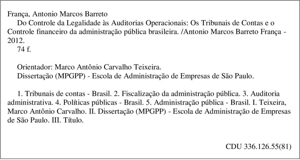 Dissertação (MPGPP) - Escola de Administração de Empresas de São Paulo. 1. Tribunais de contas - Brasil. 2. Fiscalização da administração pública. 3.