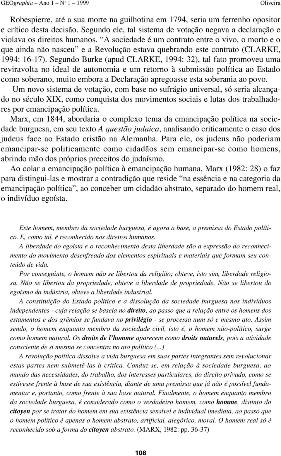 A sociedade é um contrato entre o vivo, o morto e o que ainda não nasceu e a Revolução estava quebrando este contrato (CLARKE, 1994: 16-17).