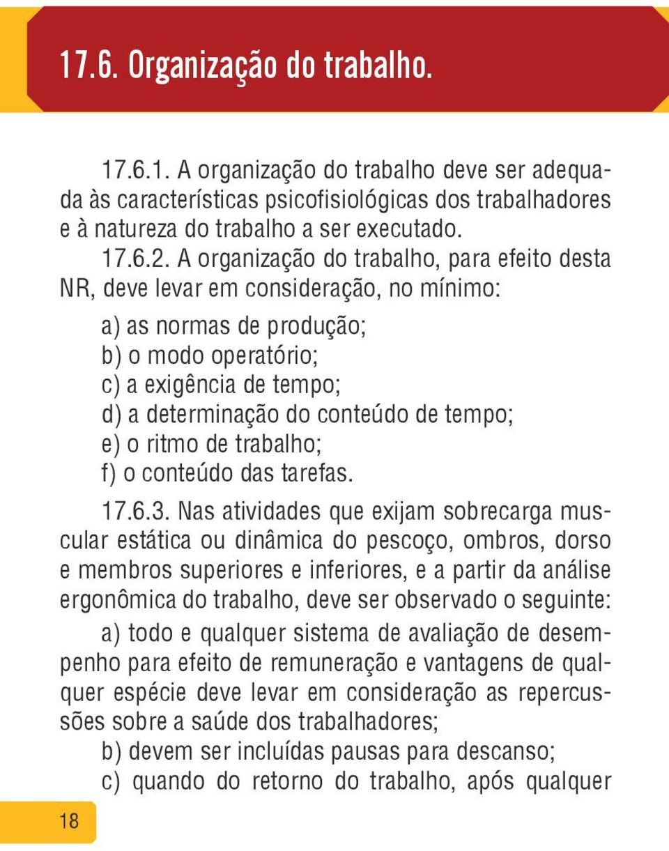 tempo; e) o ritmo de trabalho; f) o conteúdo das tarefas. 17.6.3.