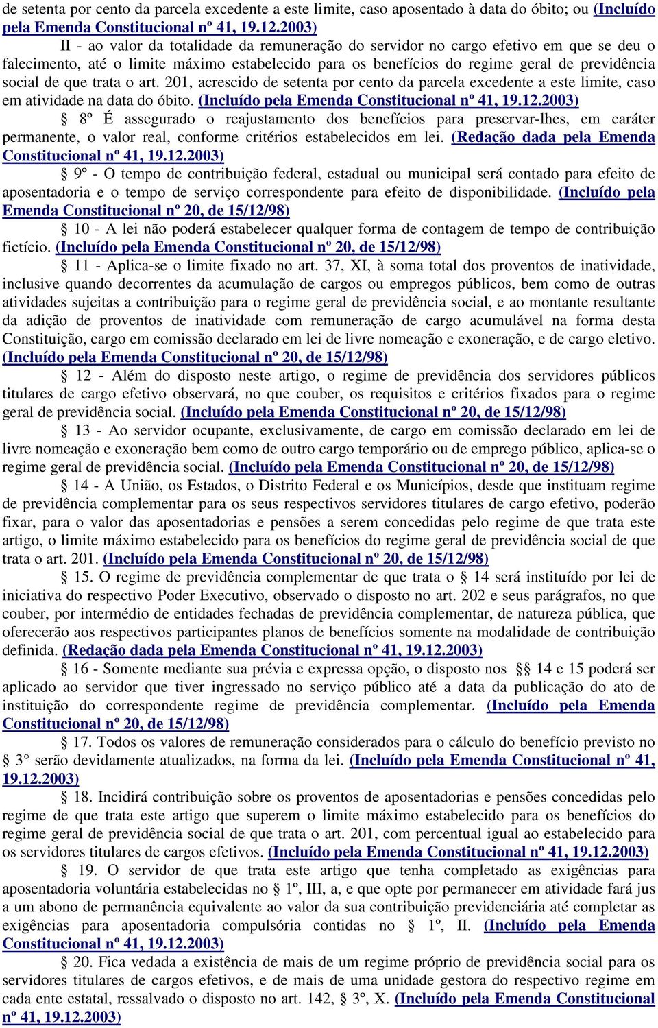 que trata o art. 201, acrescido de setenta por cento da parcela excedente a este limite, caso em atividade na data do óbito. (Incluído pela Emenda Constitucional nº 41, 19.12.