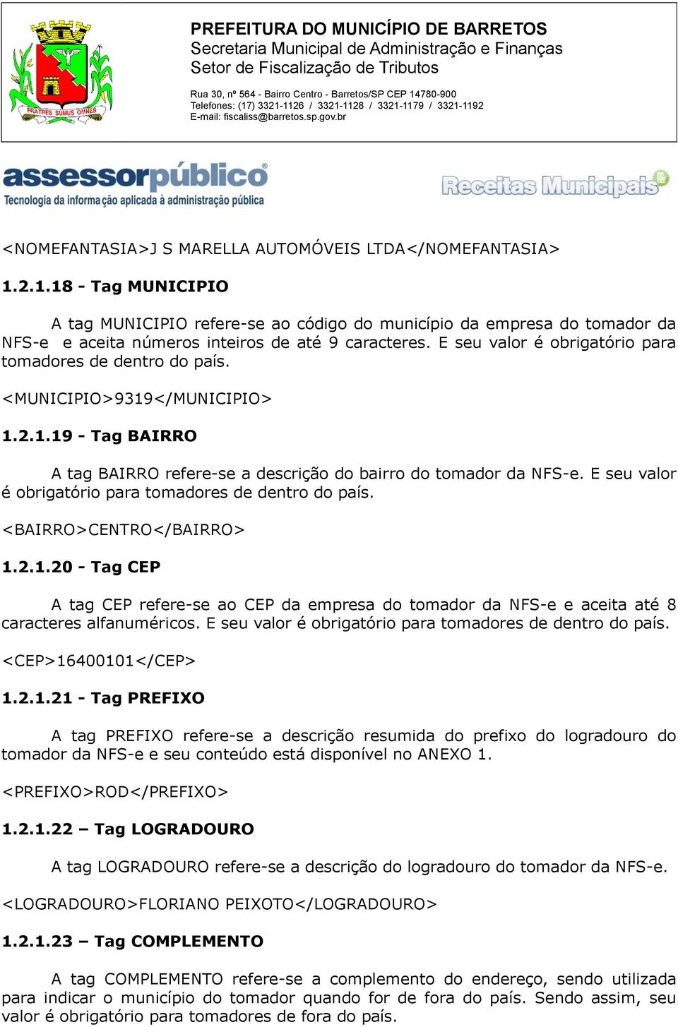 E seu valor é obrigatório para tomadores de dentro do país. <MUNICIPIO>9319</MUNICIPIO> 1.2.1.19 - Tag BAIRRO A tag BAIRRO refere-se a descrição do bairro do tomador da NFS-e.