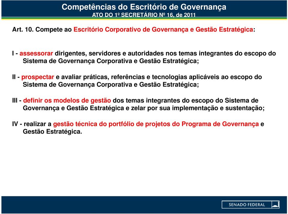 Governança Corporativa e Gestão Estratégica; II - prospectar e avaliar práticas, referências e tecnologias aplicáveis ao escopo do Sistema de Governança Corporativa e Gestão