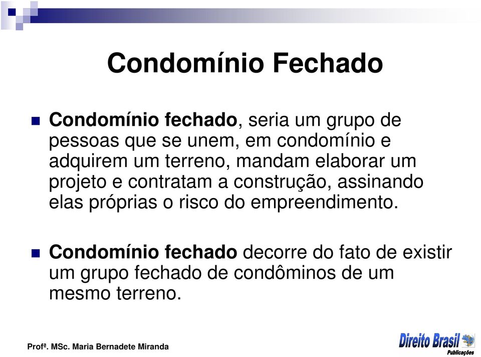 construção, assinando elas próprias o risco do empreendimento.