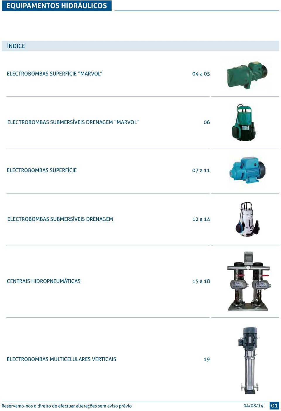 SUBMERSÍVEIS DRENAGEM 12 a 14 CENTRAIS HIDROPNEUMÁTICAS 15 a 18 ELECTROBOMBAS