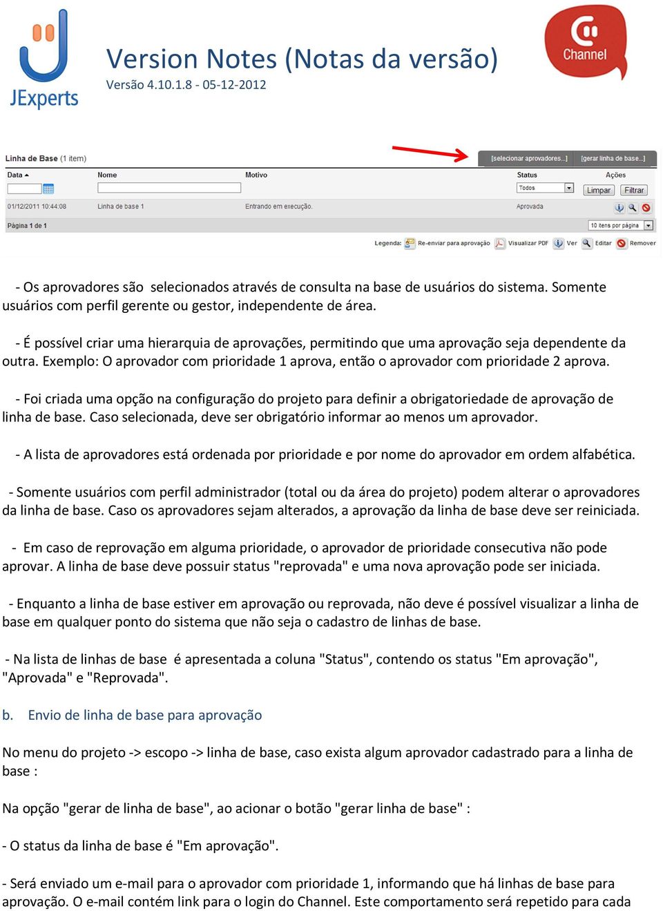 - Foi criada uma opção na configuração do projeto para definir a obrigatoriedade de aprovação de linha de base. Caso selecionada, deve ser obrigatório informar ao menos um aprovador.