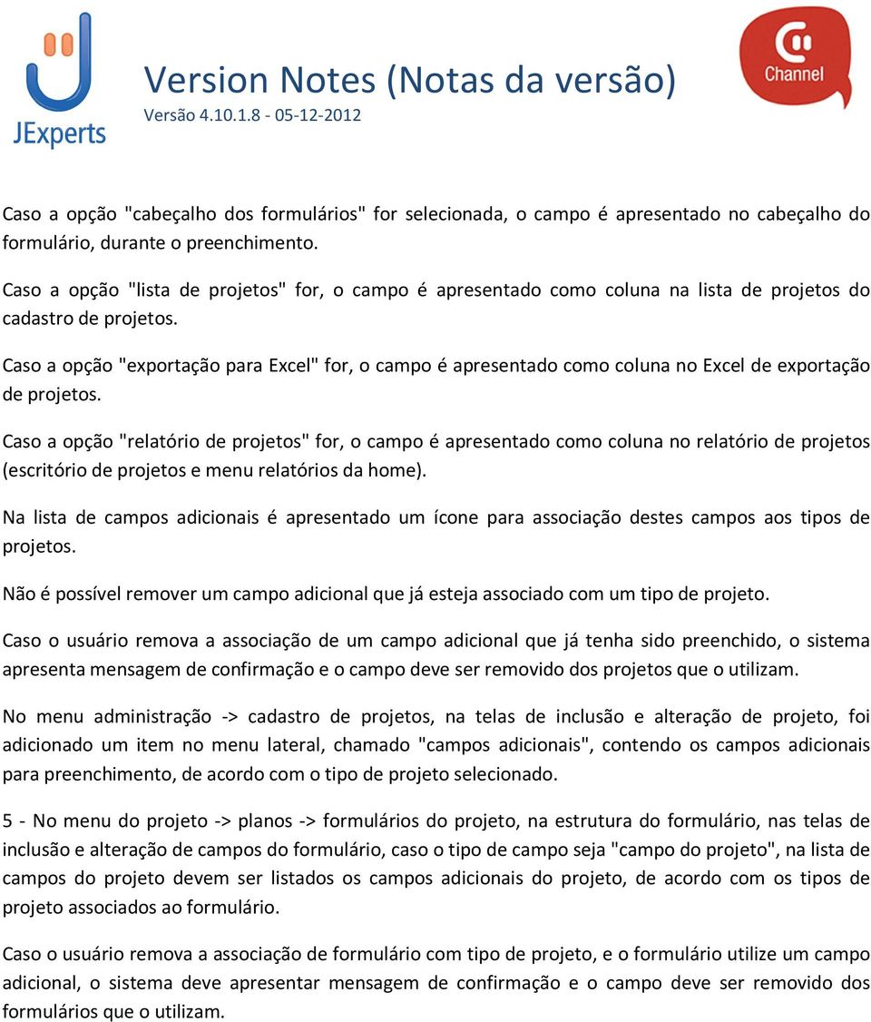 Caso a opção "exportação para Excel" for, o campo é apresentado como coluna no Excel de exportação de projetos.