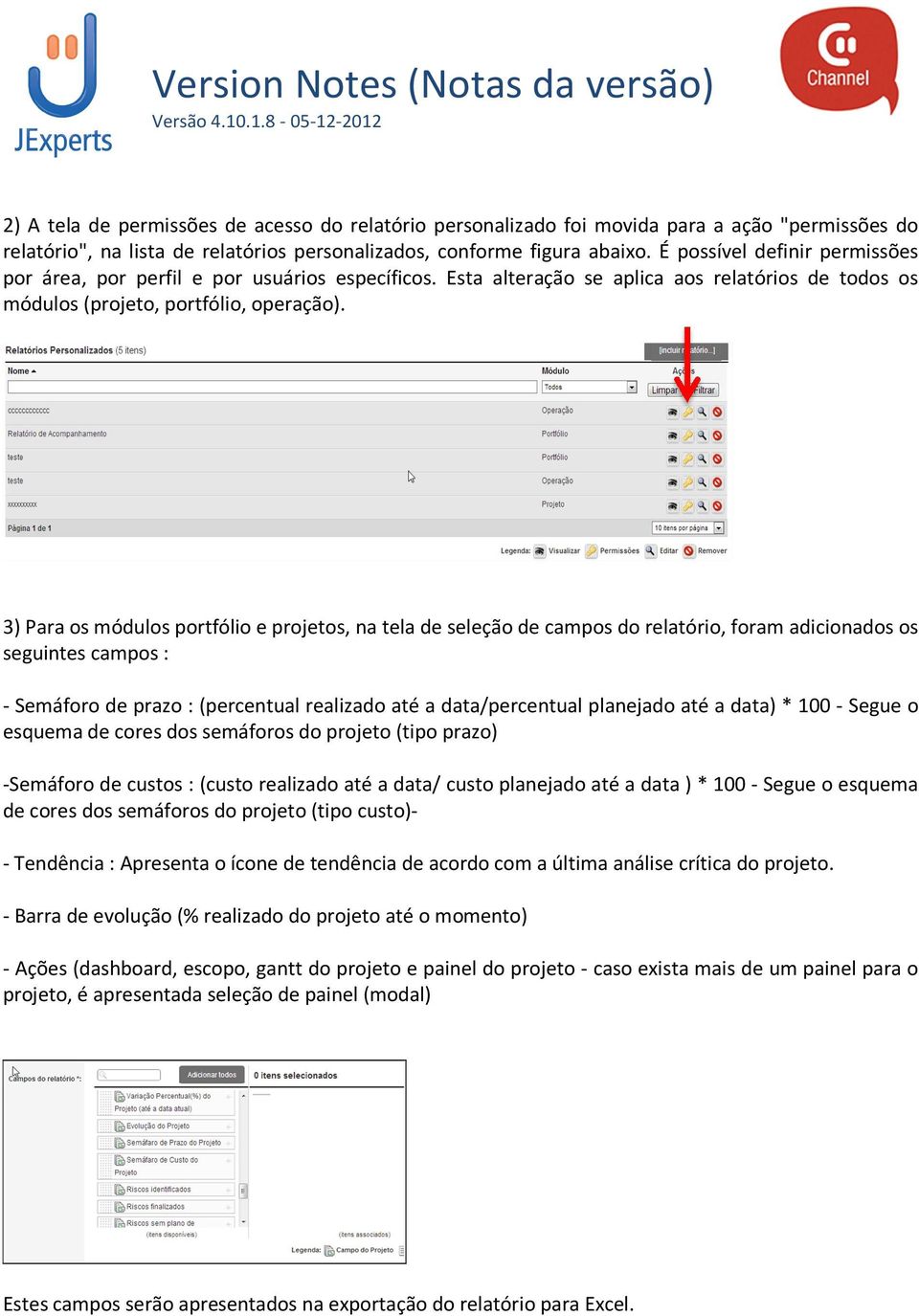 3) Para os módulos portfólio e projetos, na tela de seleção de campos do relatório, foram adicionados os seguintes campos : - Semáforo de prazo : (percentual realizado até a data/percentual planejado