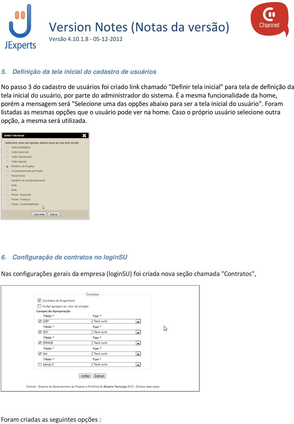 É a mesma funcionalidade da home, porém a mensagem será "Selecione uma das opções abaixo para ser a tela inicial do usuário".