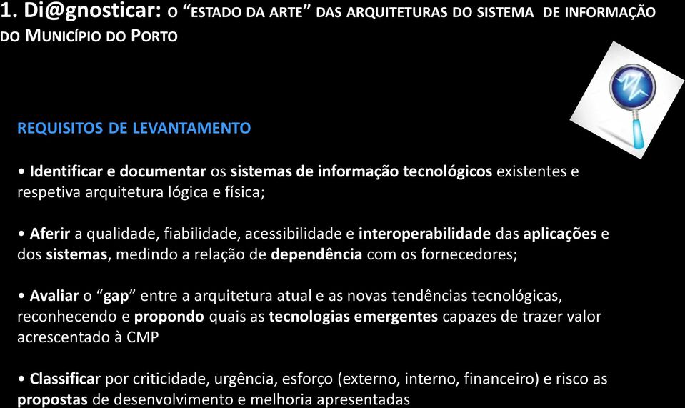 relação de dependência com os fornecedores; Avaliar o gap entre a arquitetura atual e as novas tendências tecnológicas, reconhecendo e propondo quais as tecnologias emergentes