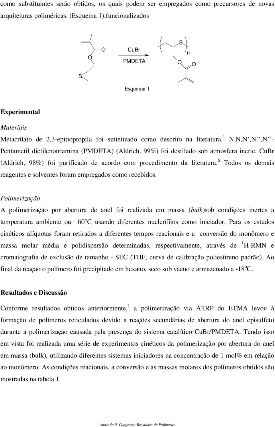 1 N,N,N,N,N - Pentametil dietilenotriamina (PMDETA) (Aldrich, 99%) foi destilado sob atmosfera inerte. CuBr (Aldrich, 98%) foi purificado de acordo com procedimento da literatura.