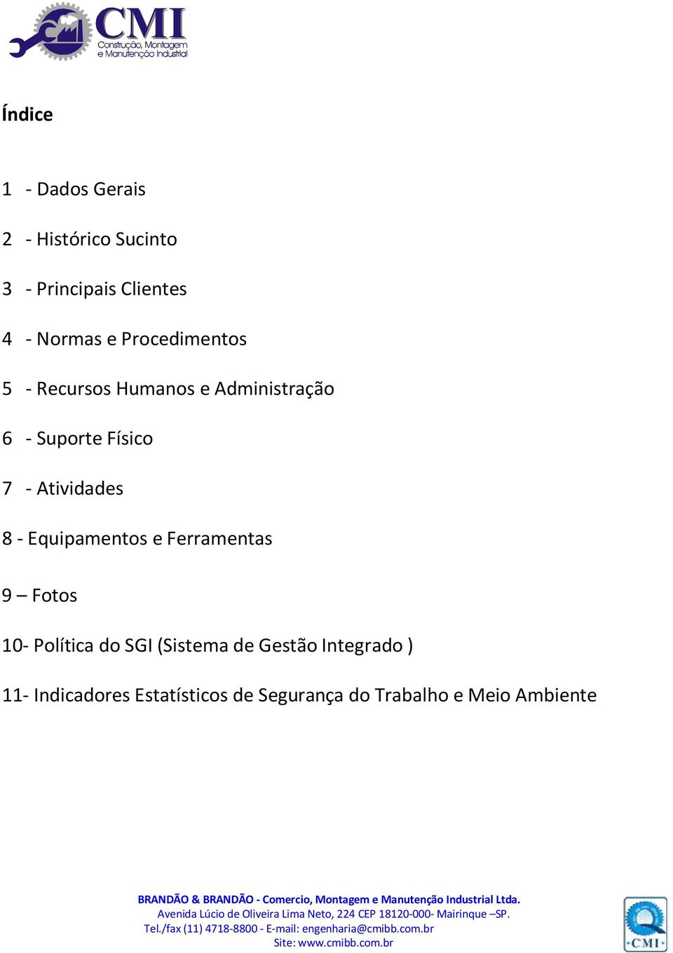 Atividades 8 - Equipamentos e Ferramentas 9 Fotos 10- Política do SGI (Sistema de