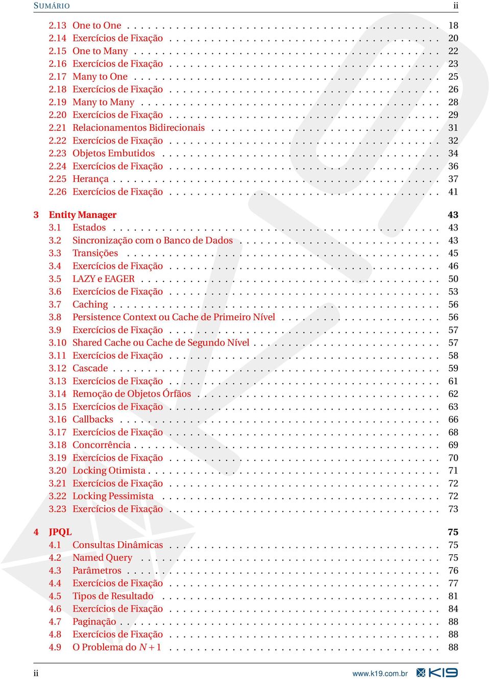 19 Many to Many........................................... 28 2.20 Exercícios de Fixação....................................... 29 2.21 Relacionamentos Bidirecionais................................. 31 2.