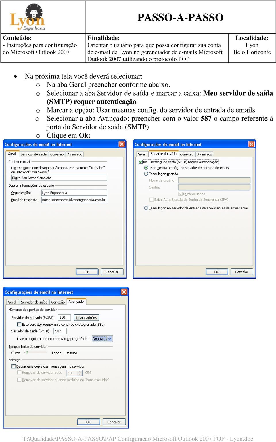 o Selecionar a aba Servidor de saída e marcar a caixa: Meu servidor de saída (SMTP) requer autenticação o Marcar a opção: Usar