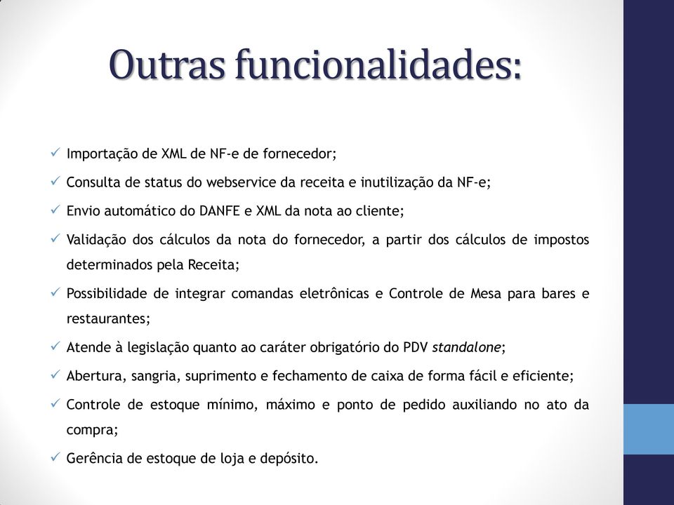 comandas eletrônicas e Controle de Mesa para bares e restaurantes; Atende à legislação quanto ao caráter obrigatório do PDV standalone; Abertura, sangria,