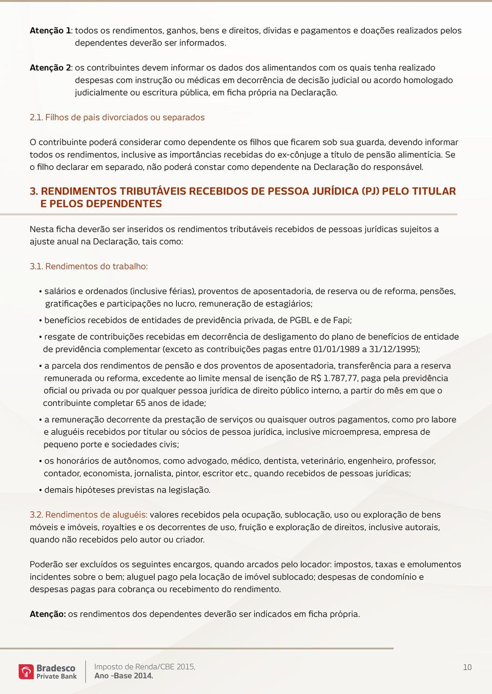 judicialmente ou escritura pública, em ficha própria na Declaração. 2.1.